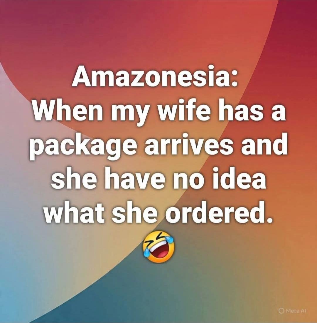 Amazonesia: When my wife has a package arrives and she have no idea what she ordered. 😂