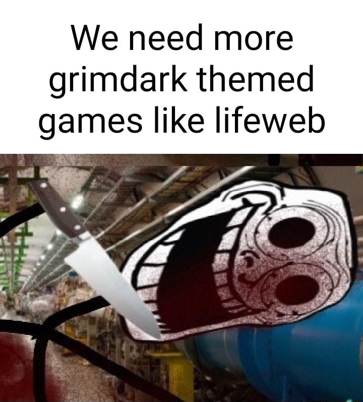 We need more grimdark themed games like lifeweb