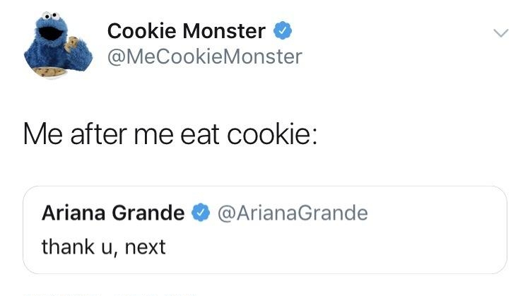 Cookie Monster MeCookieMonster Me after me eat cookie Ariana Grande ArianaGrande thank u next