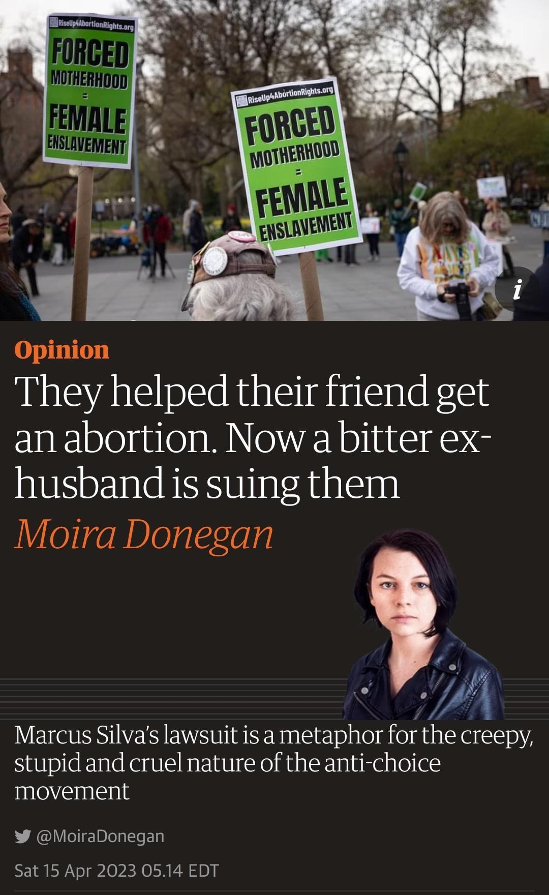 Opinion They helped their friend get an abortion Now a bitter ex husband is suing them Moira Donegan h Marcus Silvas lawsuit is a metaphor for the creepy stupid and cruel nature of the anti choice nlecnlcnls W MoiraDonegan Sat 15 Apr 2023 0514 EDT