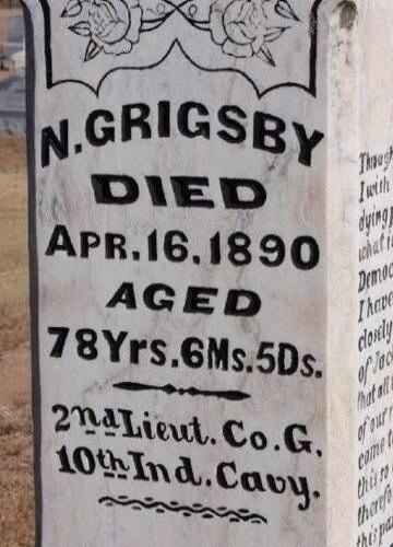 N. GRIGSBY DIED APR. 16. 1890 AGED 78 Yrs. 6 Ms. 5 Ds. 2nd Lieut. Co. G. 10th Ind. Cav.