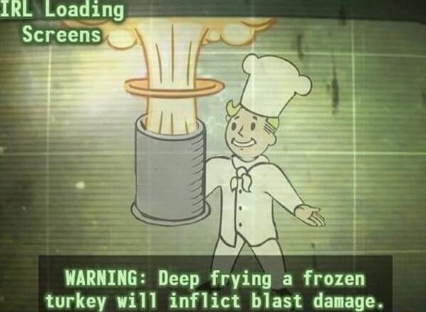 IRL Loading WARNING Deep frying a frozen turkey will inflict blast damage