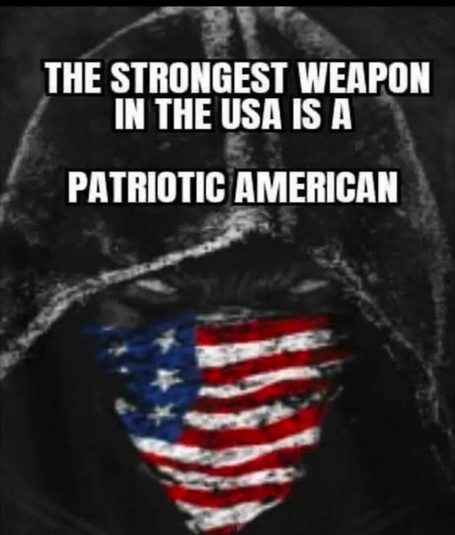THE STRONGEST WEAPON IN THE USA IS A PATRIOTIC AMERICAN