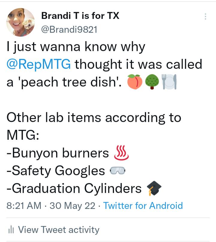 Brandi Tis for TX Brandi9821 just wanna know why RepMTG thought it was called a peach tree dish T Other lab items according to MTG Bunyon burners 3 Safety Googles Graduation Cylinders 9 821 AM 30 May 22 Twitter for Android il View Tweet activity