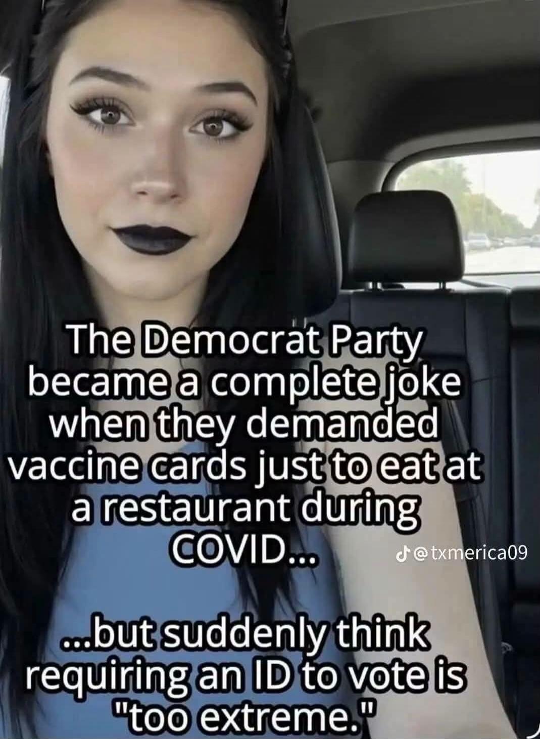 The Democrat Party became a complete joke when they demanded vaccine cards just to eat at a restaurant during COVID... ...but suddenly think requiring an ID to vote is 