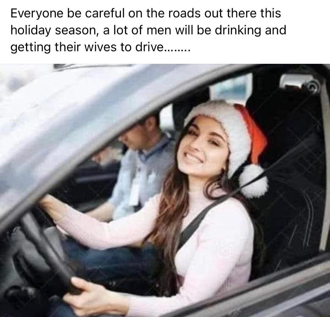 Joseph Blow Just now Everyone be careful on the roads out there this holiday season a lot of men will be drinking and getting their wives to drive