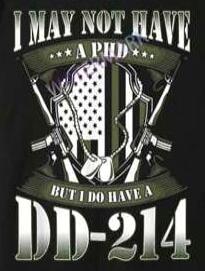 I MAY NOT HAVE A PHD BUT I DO HAVE A DD-214