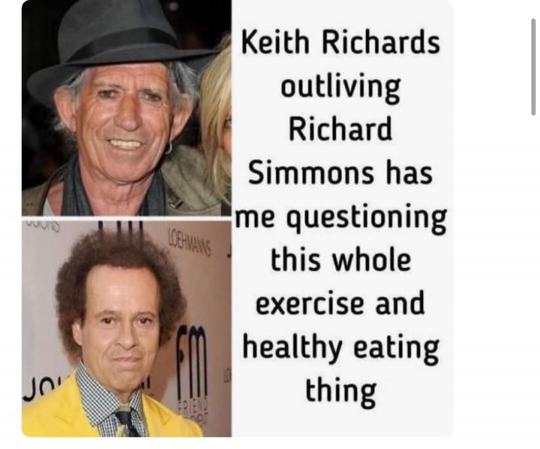 Keith Richards outliving Richard Simmons has me questioning this whole exercise and healthy eating thing