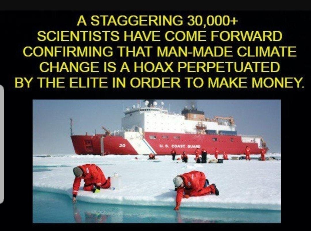 A STAGGERING 30000 SCIENTISTS HAVE COME FORWARD CONFIRMING THAT MAN MADE CLIMATE CHANGE IS A HOAX PERPETUATED BY THE ELITE IN ORDER TO MAKE MONEY