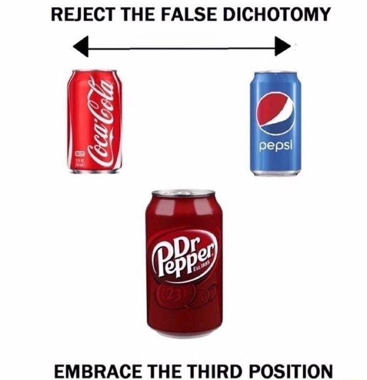 REJECT THE FALSE DICHOTOMY EMBRACE THE THIRD POSITION
