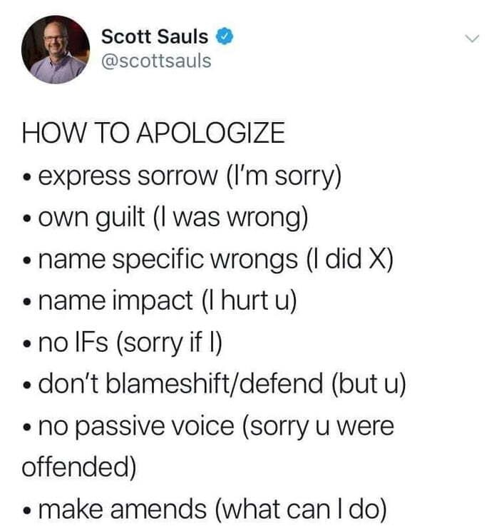 Scott Sauls scottsauls HOW TO APOLOGIZE express sorrow Im sorry own guilt I was wrong name specific wrongs I did X name impact I hurt u no IFs sorry if I dont blameshiftdefend but u No passive voice sorry u were offended make amends what can do dukekwondc