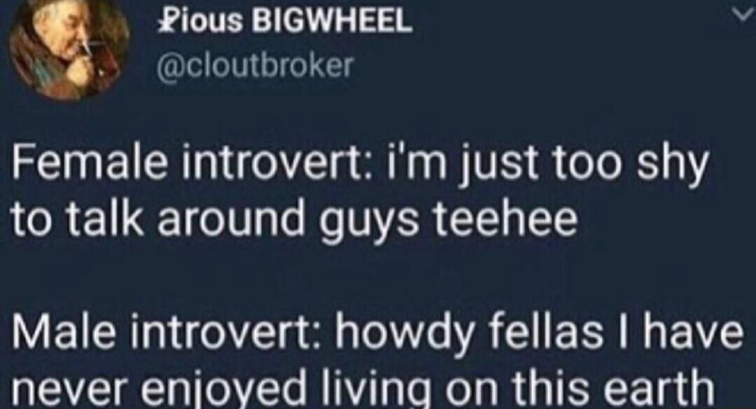 ious BIGWHEEL V cloutbroker EIMEIEAR O s S SV R o111 to talk around guys teehee Male introvert howdy fellas have never enjoved livina on this earth