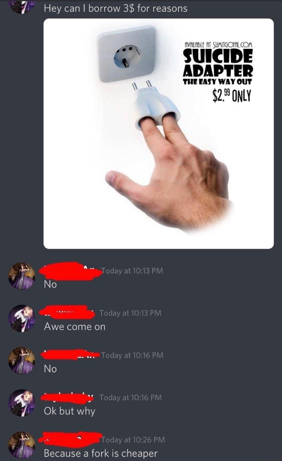 7 Hey can borrow 3 for reasons e SUICIDE ADAPTER T EASY WAY OUT S2ONLY W No W No 9 it Ok but why W S W Because a fork is cheaper