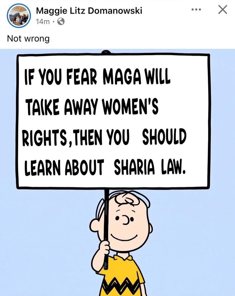 Maggie Litz Domanowski 14m Not wrong IF YOU FEAR MAGA WILL TAIKE AWAY WOMEN'S RIGHTS, THEN YOU SHOULD LEARN ABOUT SHARIA LAW.