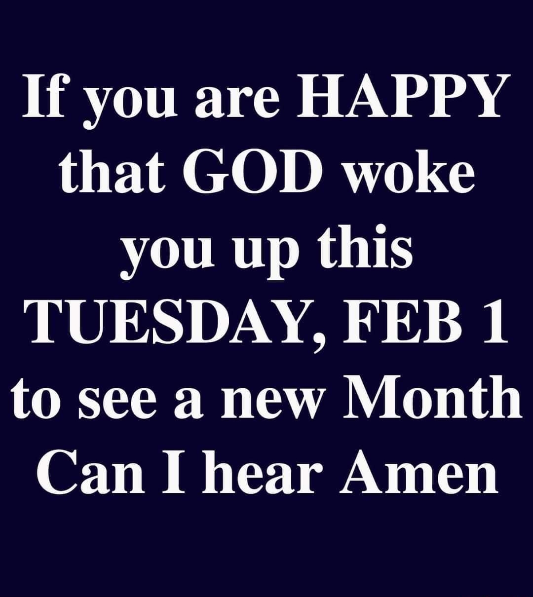 If you are HAPPY that GOD woke you up this JNO NINE UN OS Bi AY 0 1141 Can I hear Amen