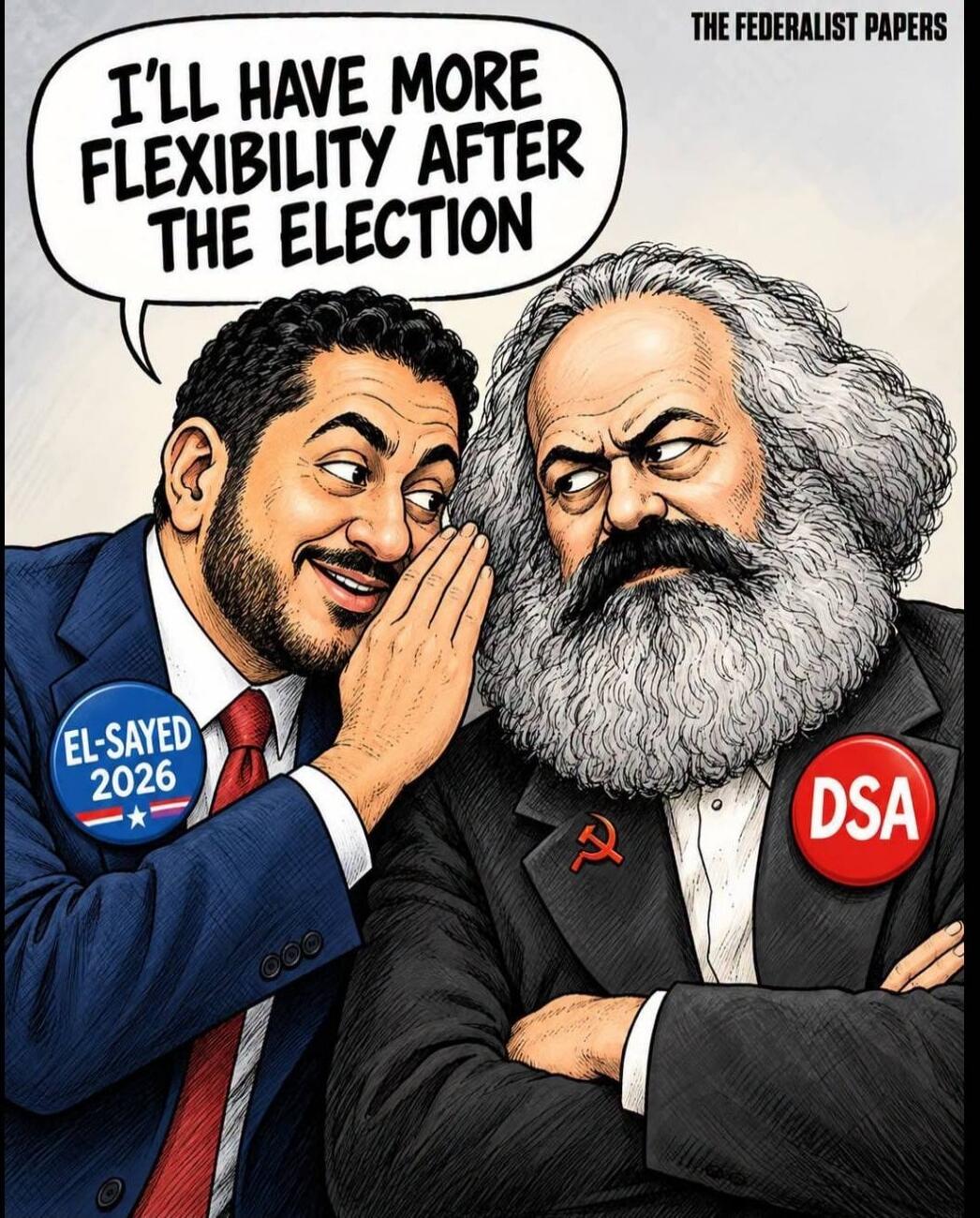 I'LL HAVE MORE FLEXIBILITY AFTER THE ELECTION. THE FEDERALIST PAPERS. EL-SAYED 2026. DSA.