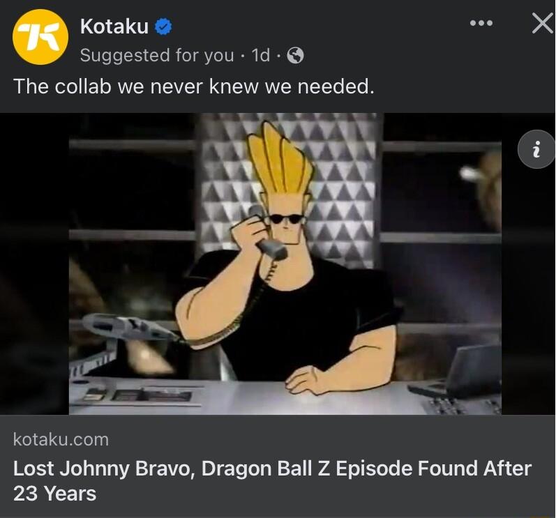 e i Suggested for you 1d RUCECUER AR EVE GG ENET EEL R kotakucom Lost Johnny Bravo Dragon Ball Z Episode Found After PERCETS