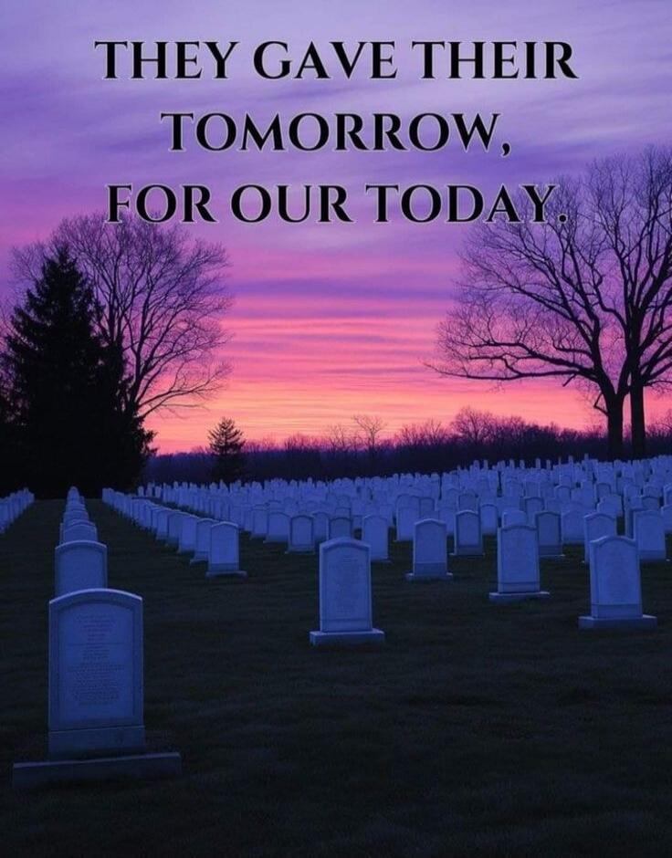 THEY GAVE THEIR TOMORROW, FOR OUR TODAY.