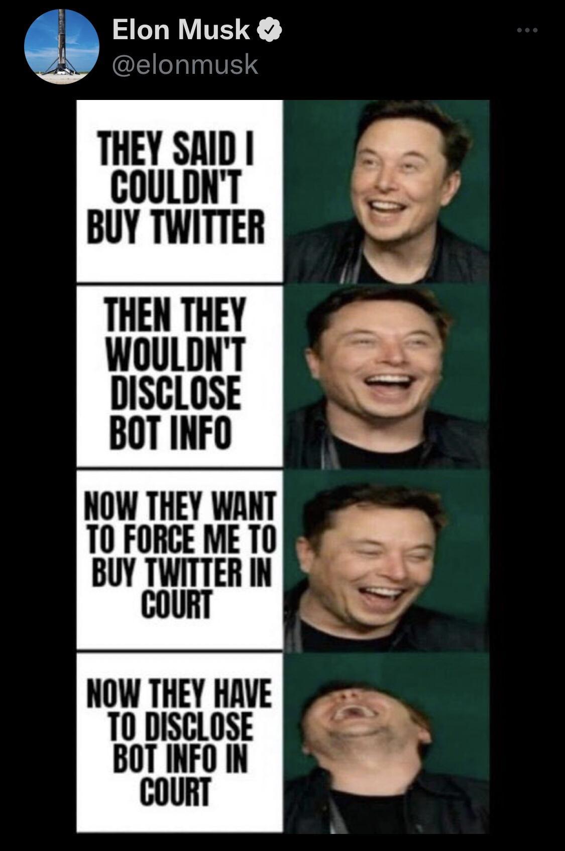 Elon Musk THEY SAID COULDNT BUY TWITTER THEN THEY WOULDNT DISCLOSE BOT INFO NOW THEY WANT 10 FORCE ME 0 BUY TWITTER IN GOURT NOW THEY HAVE 10 DISCLOSE BOT INFO IN COURT