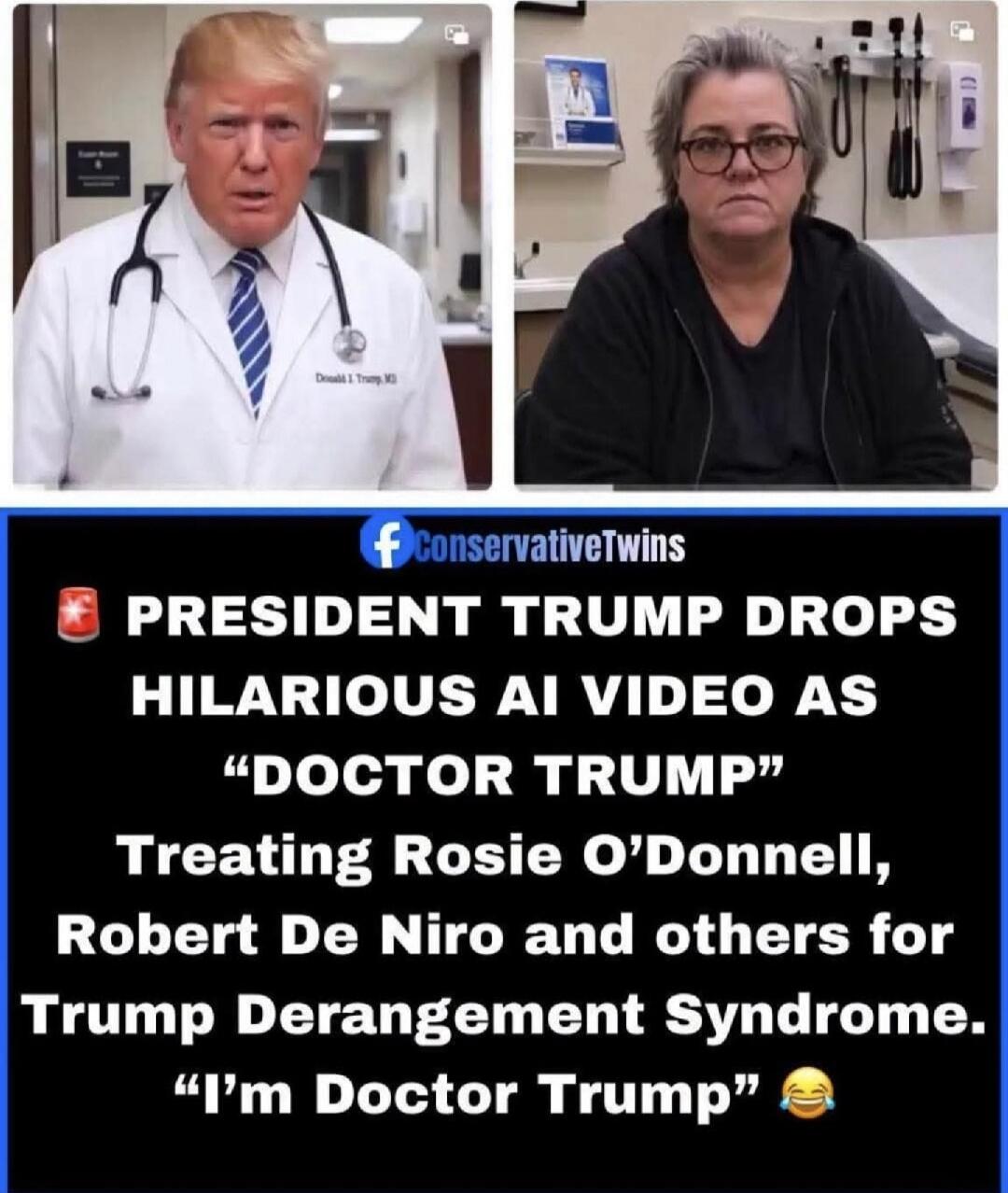 PRESIDENT TRUMP DROPS HILARIOUS AI VIDEO AS 'DOCTOR TRUMP' Treating Rosie O'Donnell, Robert De Niro and others for Trump Derangement Syndrome. 'I'm Doctor Trump'