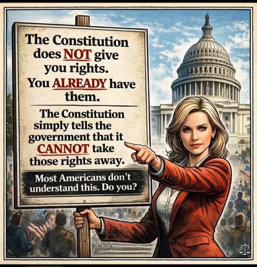 The Constitution does NOT give you rights. You ALREADY have them. The Constitution simply tells the government that it CANNOT take those rights away. Most Americans don't understand this. Do you?