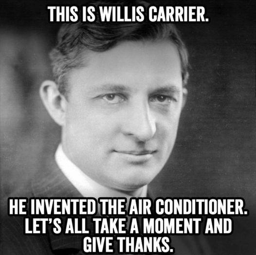 THIS IS WILLIS CARRIER 13 INVENTEI ITHEAIR CONDITIONER LETS ALL TAKEA MOMENT AND GIVE THANKS