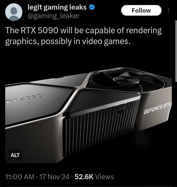 legit gaming leaks i i The RTX 5090 will be capable of rendering graphics possibly in video games 1100 AM 17 Nov 24 526K Views