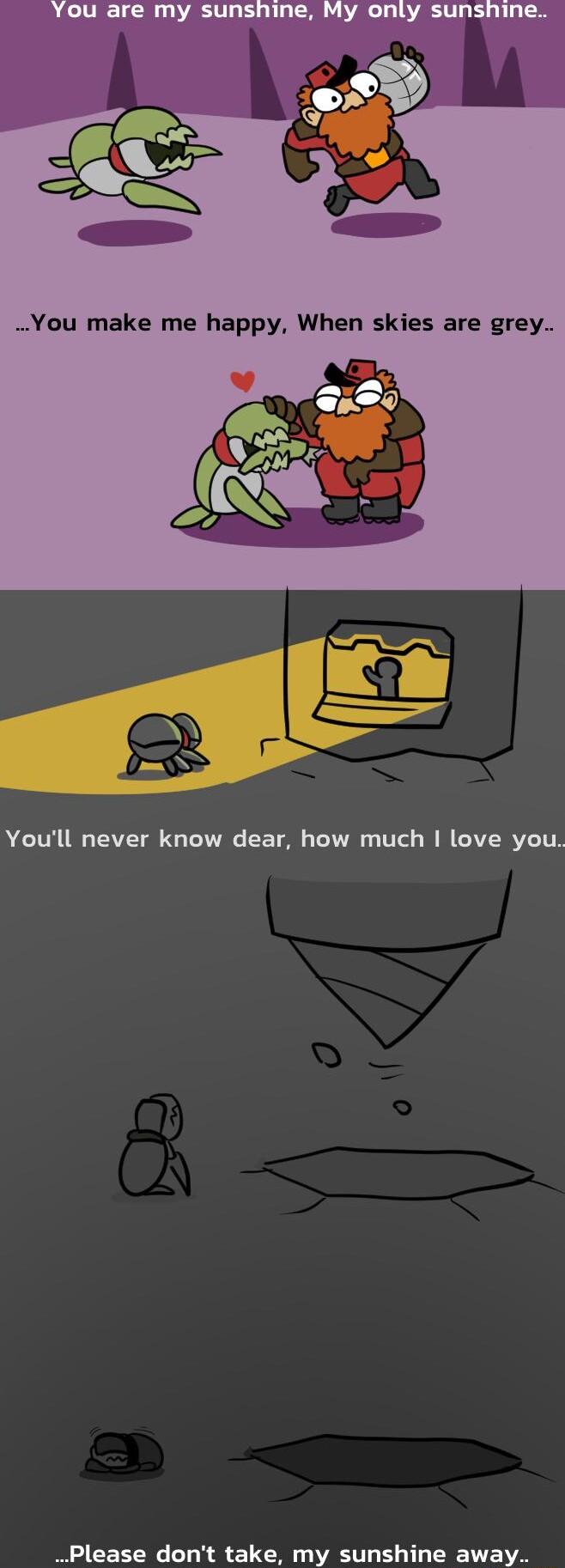 Youll never know dear how much I love you Please dont take my sunshine away