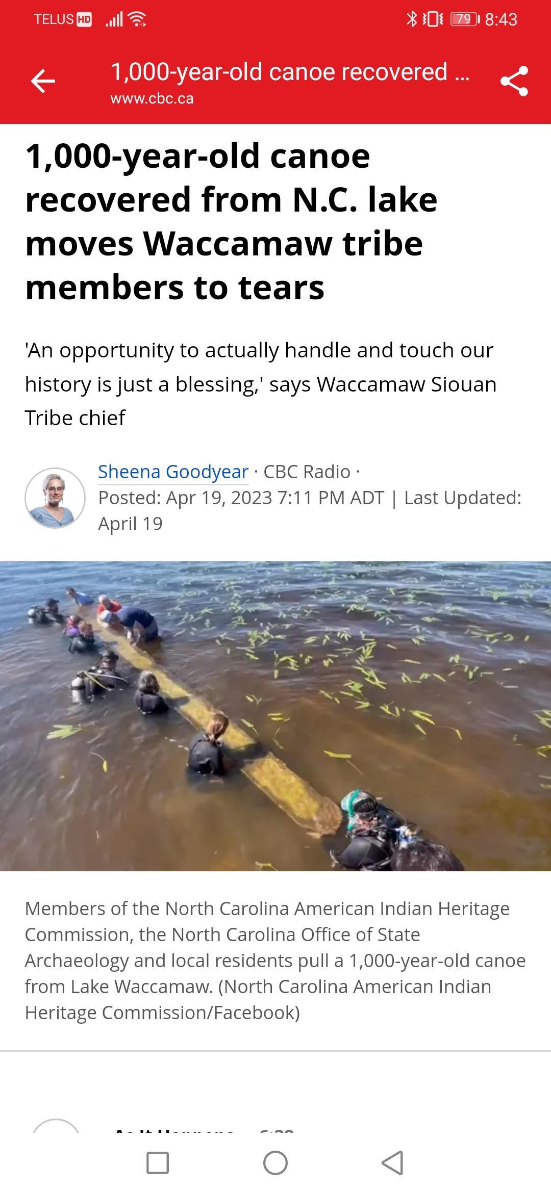 1000 year old canoe recovered from NC lake moves Waccamaw tribe members to tears An opportunity to actually handle and touch our history is just a blessing says Waccamaw Siouan Tribe chief Sheena Goodyear CBC Radio Posted Apr 192023 711 PM ADT Last Updated April 19 Members of the North Carolina American Indian Heritage Commission the North Carolina Office of State Archaeology and local residents p