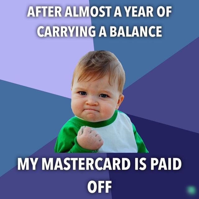 AETERALMOST A YEAR OF CARRYING A BALANCE MY MASTERCARD IS PAID OFF