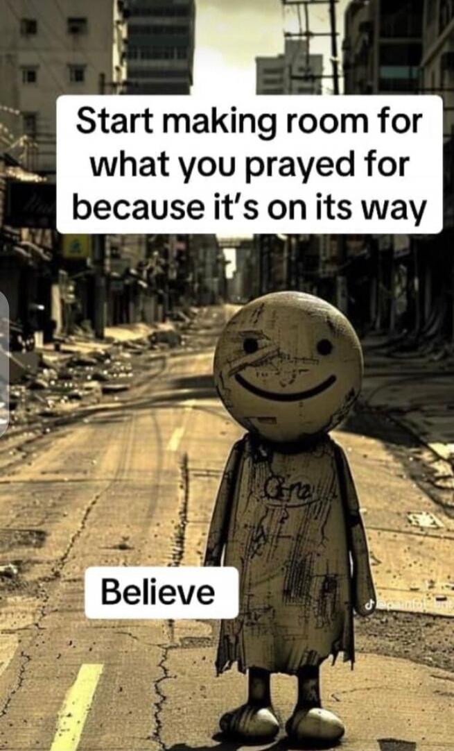 Start making room for what you prayed for because it's on its way. Believe.