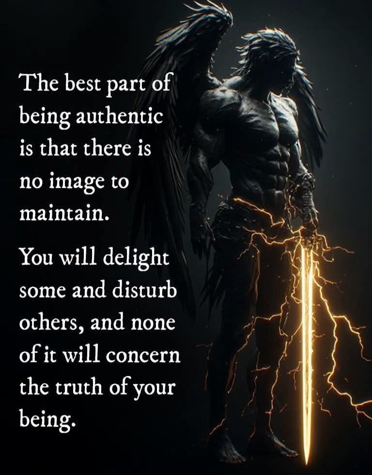 The best part of being authentic is that there is no image to maintain. You will delight some and disturb others, and none of it will concern the truth of your being.