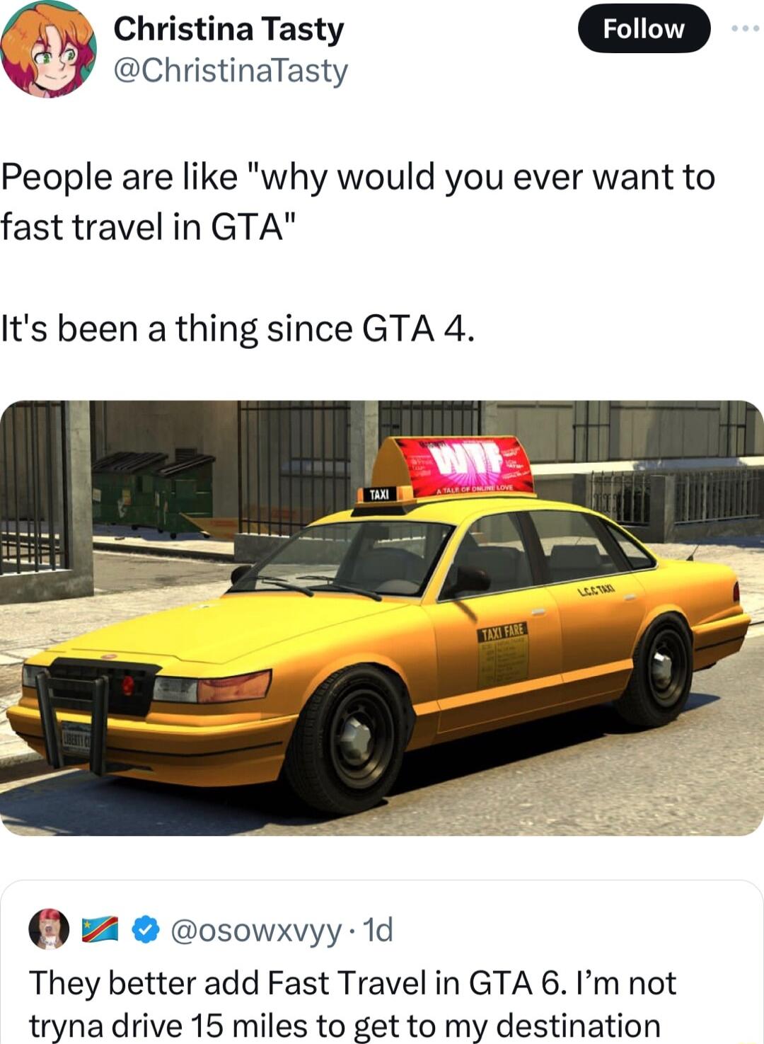 Y glrs_tln_a Tasty ChristinaTasty People are like why would you ever want to fast travel in GTA Its been a thing since GTA 4 osowxvyy 1d They better add Fast Travel in GTA 6 Im not tryna drive 15 miles to get to my destination