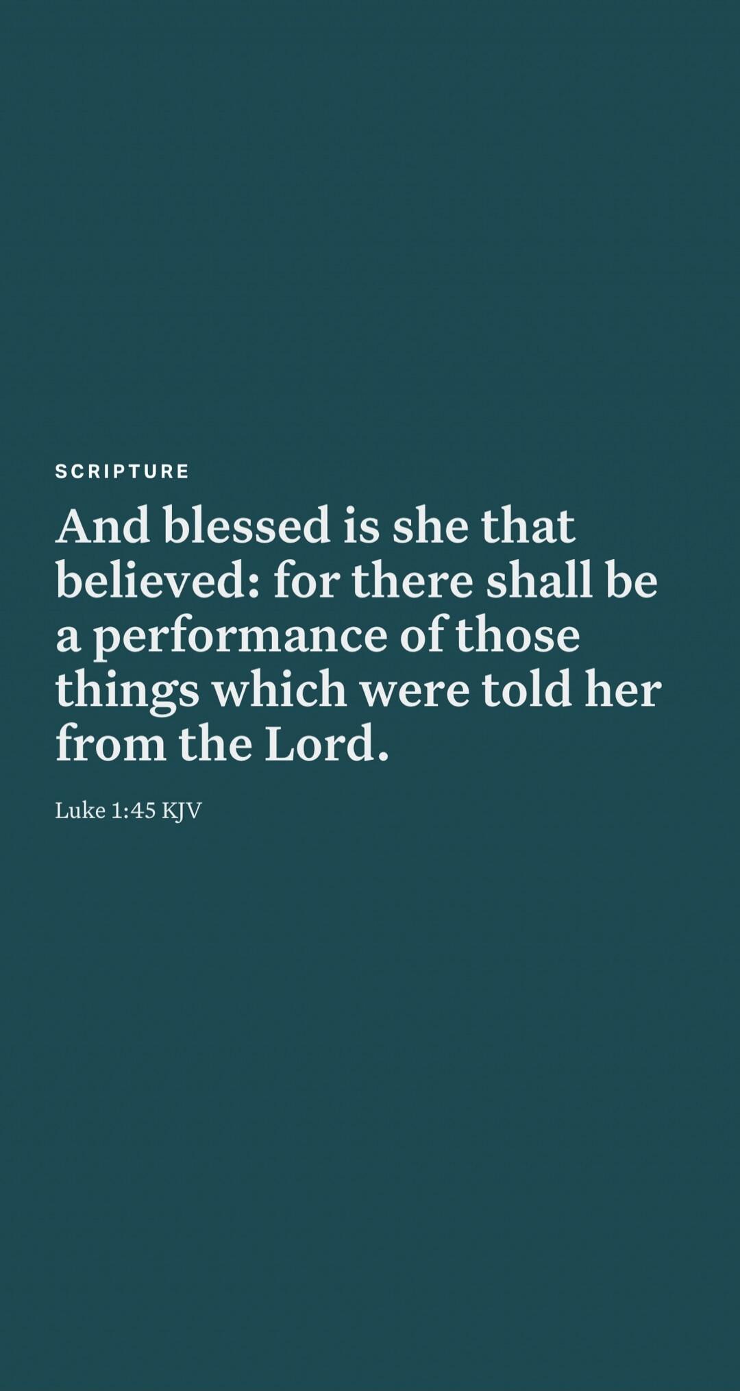 SCRIPTURE And blessed is she that believed: for there shall be a performance of those things which were told her from the Lord. Luke 1:45 KJV
Session ID: 1037334.