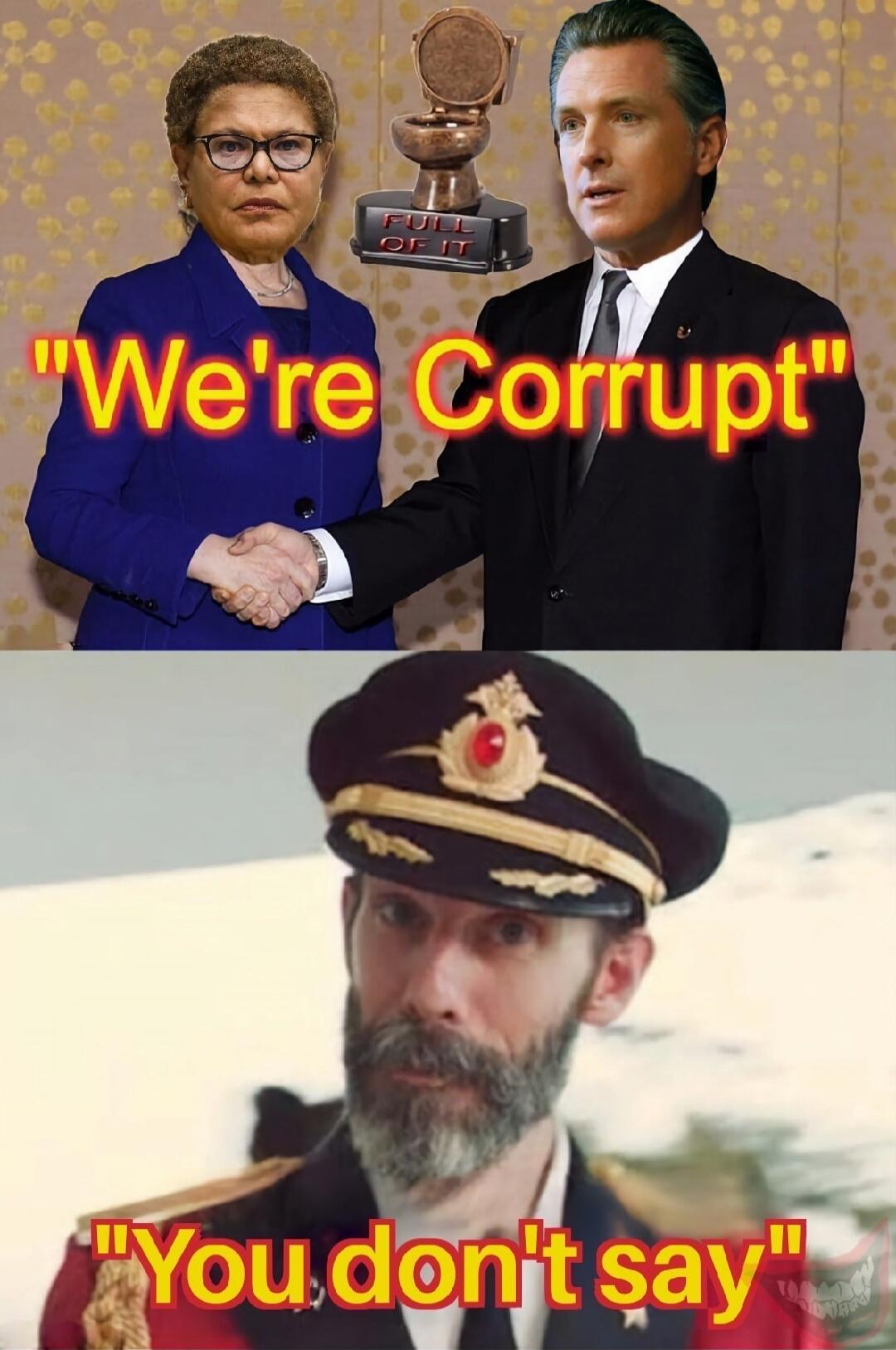 We're Corrupt. FULL OF IT. You don't say.