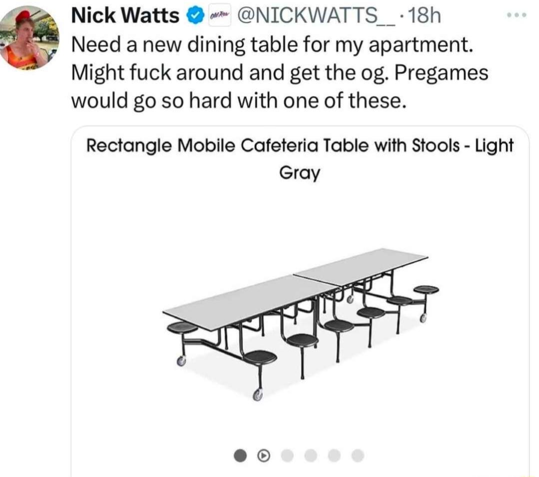 Nick Watts NICKWATTS__ 18h e Need a new dining table for my apartment Might fuck around and get the og Pregames would go so hard with one of these Rectangle Mobile Cafeteria Table with Stools Light Gray