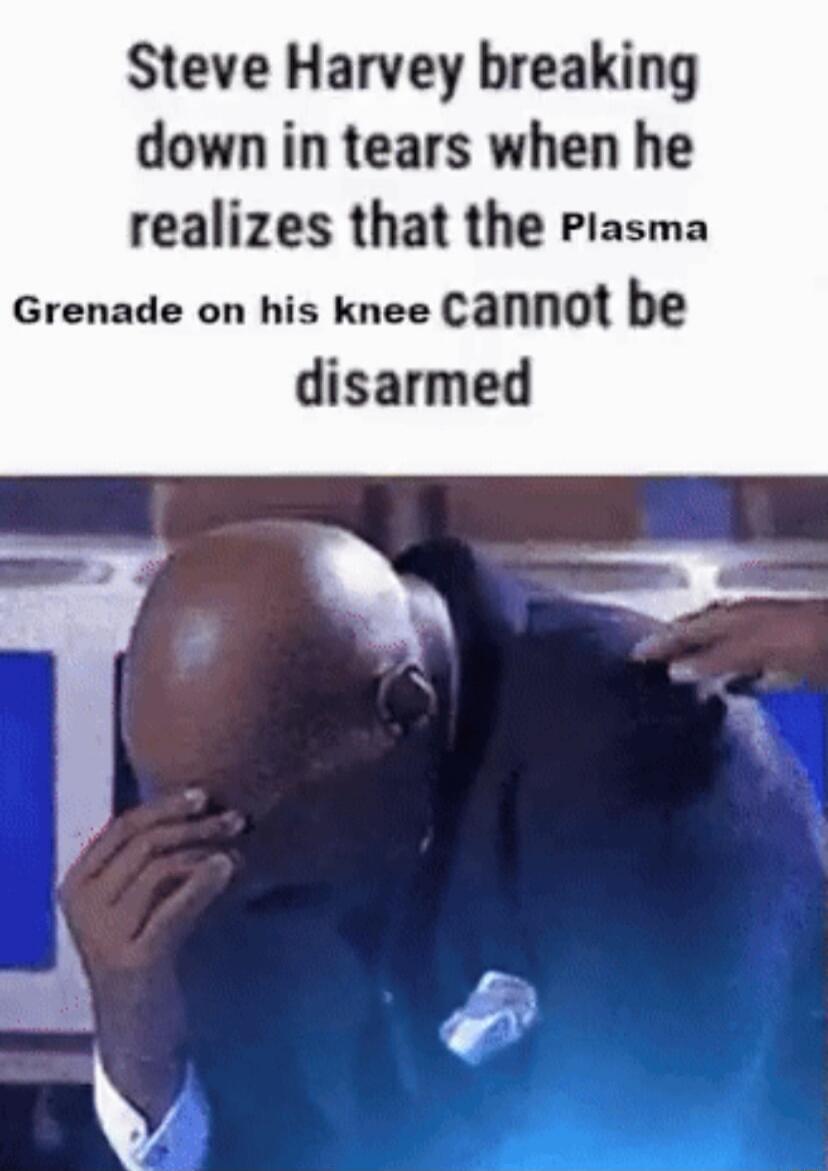 Steve Harvey breaking down in tears when he realizes that the Plasma Grenade on his knee cannot be disarmed