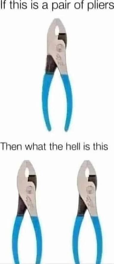 If this is a pair of pliers Then what the hell is this