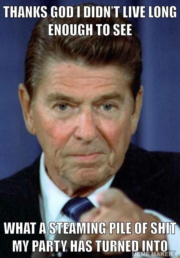 THANKS GOD I DIDN'T LIVE LONG ENOUGH TO SEE WHAT A STEAMING PILE OF SHIT MY PARTY HAS TURNED INTO