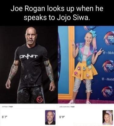 Joe Rogan looks up when he speaks to Jojo Siwa. Joe Rogan's height: 5'7