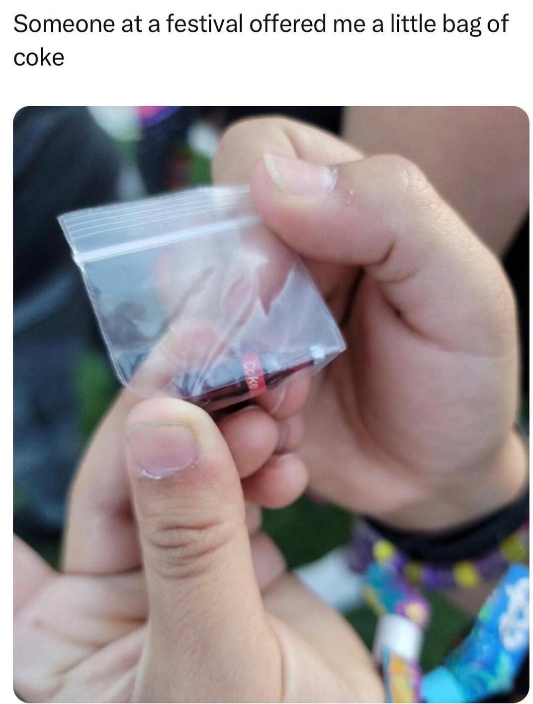 Someone at a festival offered me a little bag of coke