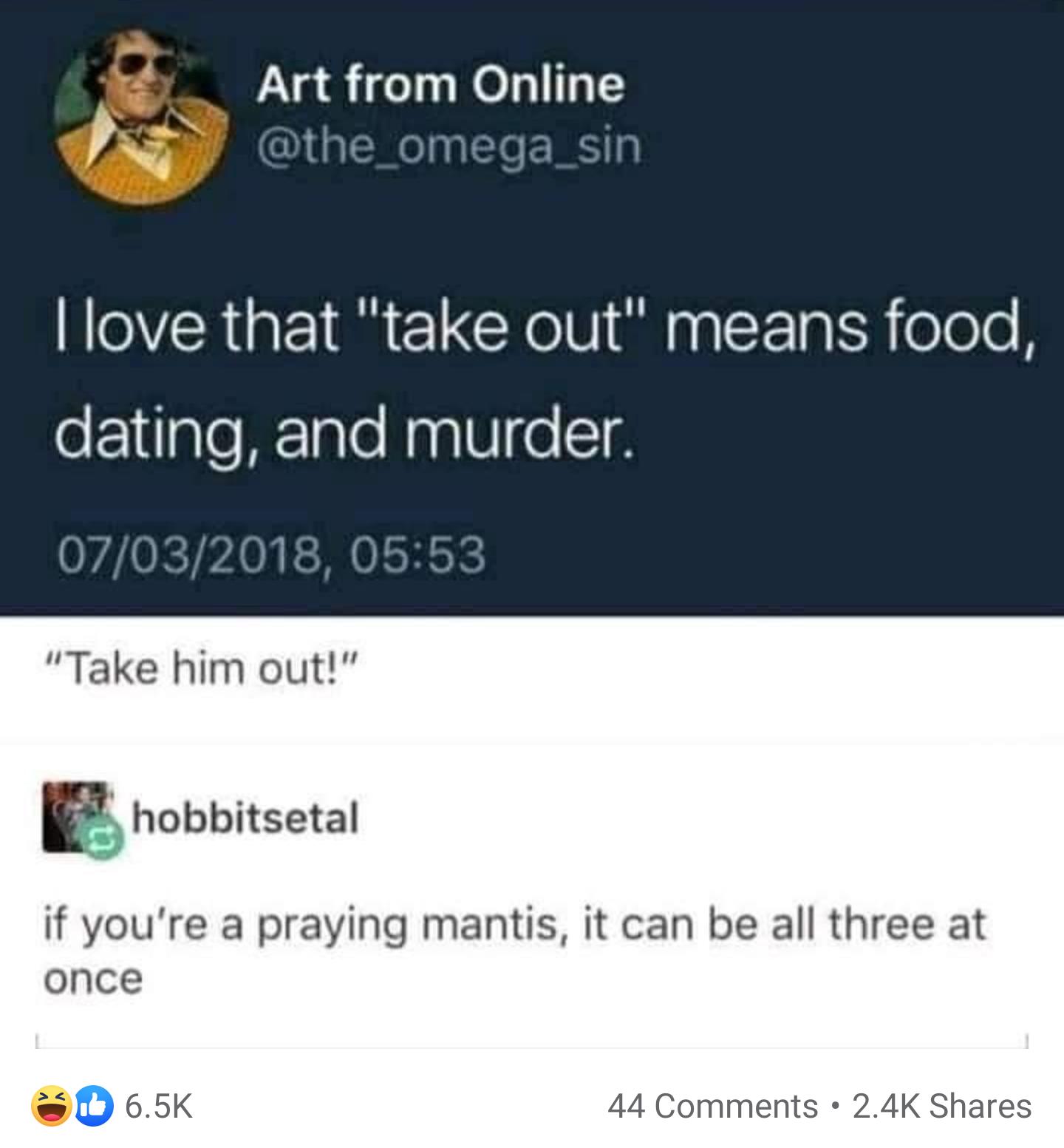 IYadie uke il athe omedga sin love that take out means food dating and murder Take him out hobbitsetal if youre a praying mantis it can be all three at once Do 44 Comments 24K Shares