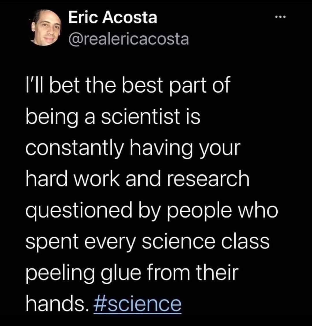SN realericacosta Ill bet the best part of being a scientist is eelalS TalVAaEilale R YoV4 hard work and research oVISTS el lTe N oA oTe o RN To spent every science class peeling glue from their hands science