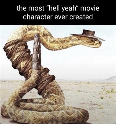 the most hell yeah movie character ever created