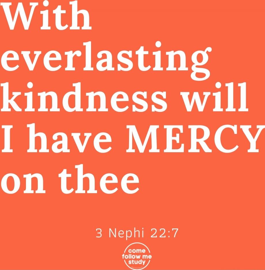 With everlasting kindness will I have MERCY on thee 3 Nephi 22:7
