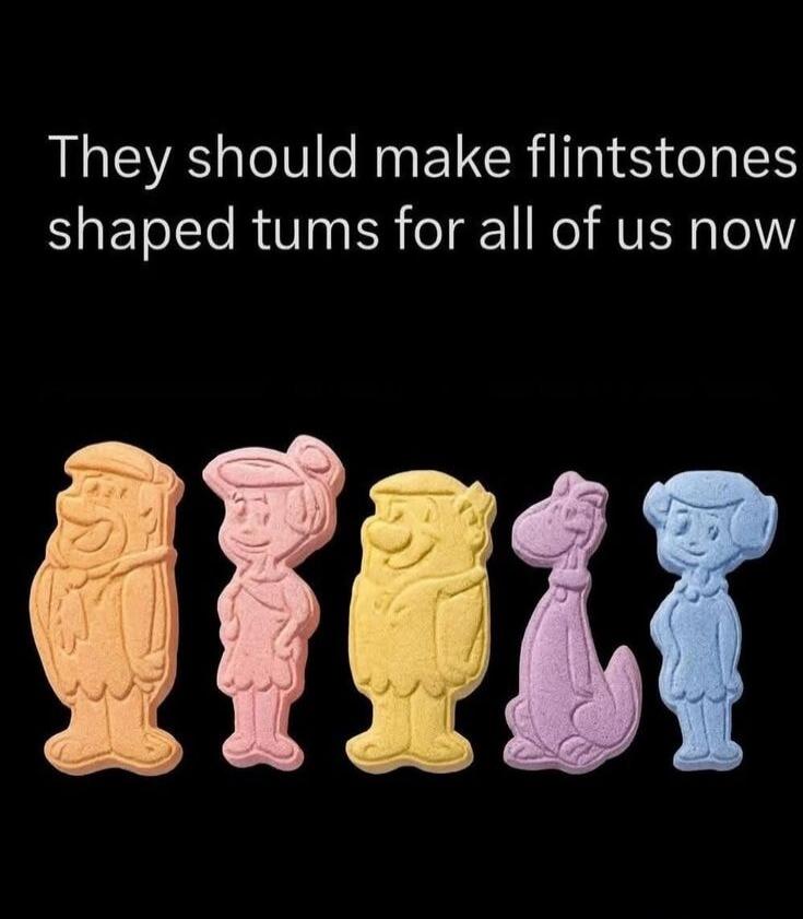 They should make flintstones shaped tums for all of us now