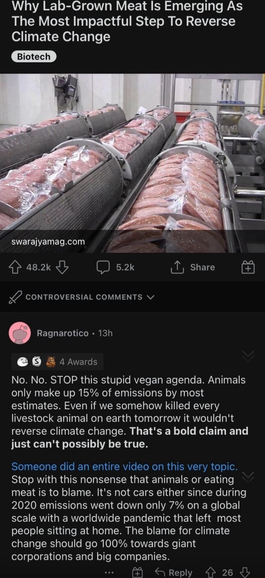 Why Lab Grown Meat Is Emerging As The Most Impactful Step To Reverse T B o BT IeTY swarajyamagcom a2k I 52k 1 share 3 0 CONTROVERSIAL COMMENTS v Ragnarotico 13h 0 4hvards RN RS oA IR Vs I R ERET L ERG TN T only make up 15 of emissions by most estimates Even if we somehow killed every IR GIRE T EIRGEE TR GRGTNIRIQ T 11 EVE SR EICRG LR L ETEE L L ET T T just cant possibly be true R G R GR GG GO R EE