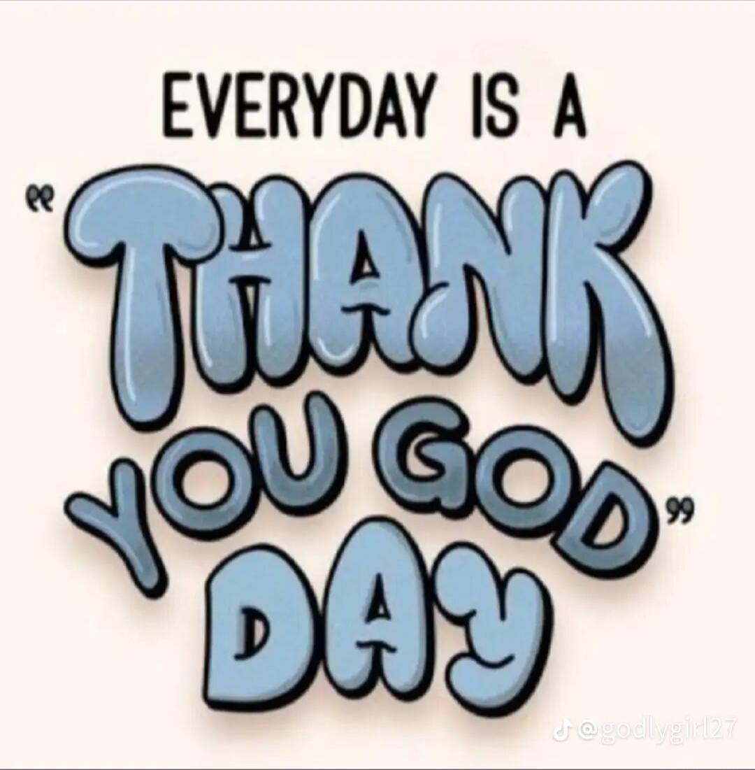 EVERYDAY IS A THANK YOU GOD DAY