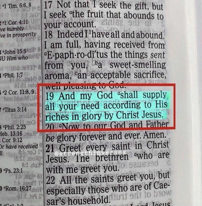 19 And my God shall supply all your need according to His riches in glory by Christ Jesus.