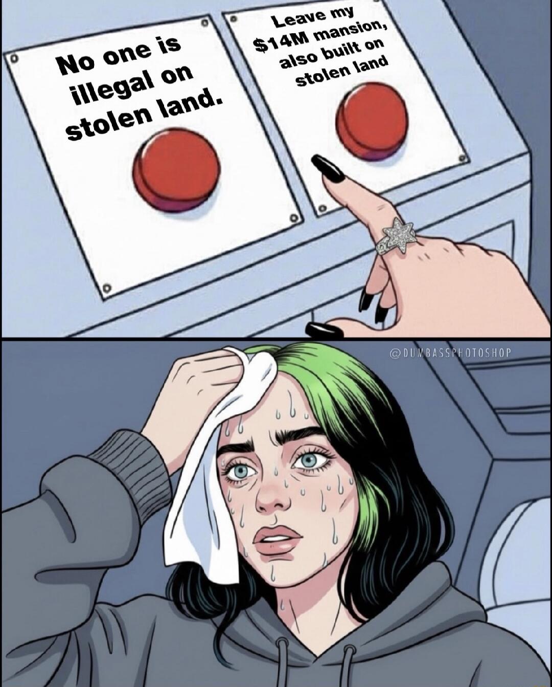 No one is illegal on stolen land. Leave my $14M mansion, also built on stolen land.